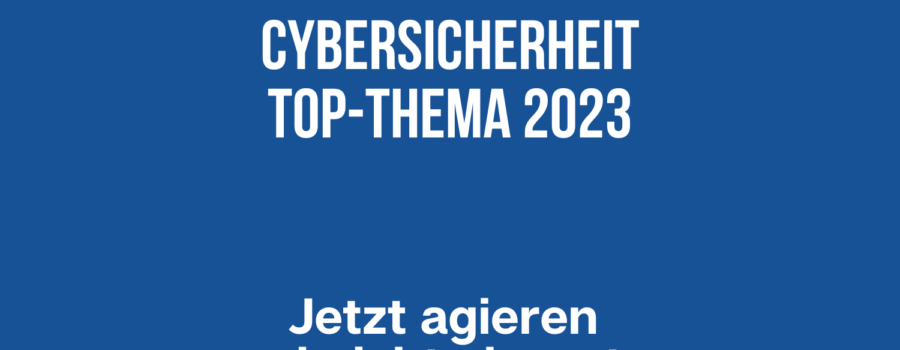 Cybersicherheit Top-Thema 2023