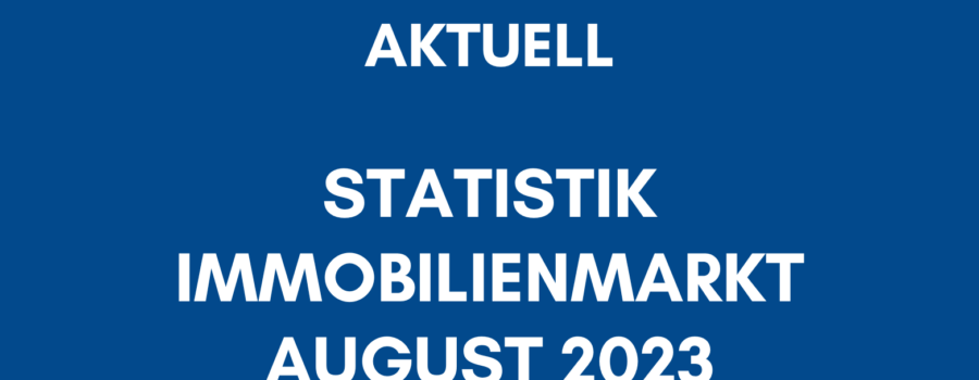 Statistik Immobilienmarkt August 2023